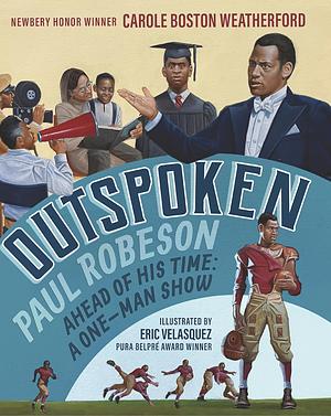 Outspoken: Paul Robeson, Ahead of His Time: A One-Man Show by Carole Boston Weatherford