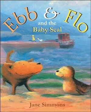 Ebb & Flo and the Baby Seal by Jane Simmons