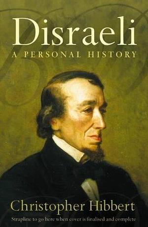 Disraeli : A Personal History by Christopher Hibbert, Christopher Hibbert