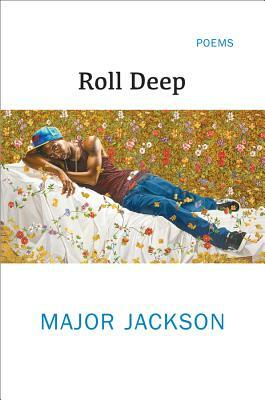 Roll Deep: Poems by Major Jackson