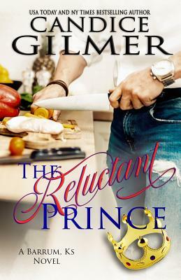 The Reluctant Prince: A Barrum, Ks Romance Book by Candice Gilmer