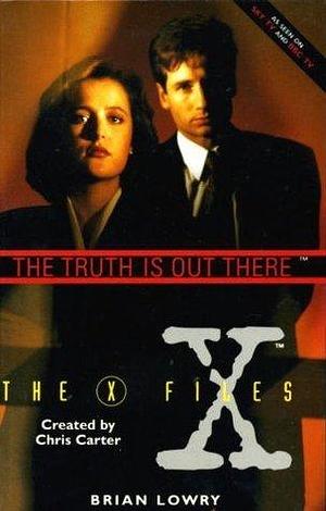 The X Files: the Truth Is Out There by Brian Lowry, Brian Lowry