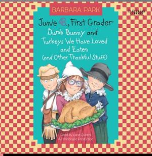 Junie B., First Grader Dumb Bunny and Turkeys We Have Loved and Eaten Cand Other Thankfu/ Stuff) by Barbara Park