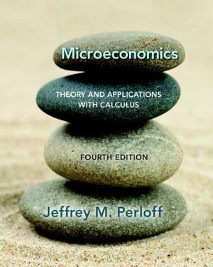 Microeconomics: Theory and Applications with Calculus Plus Mylab Economics with Pearson Etext -- Access Card Package by Jeffrey Perloff