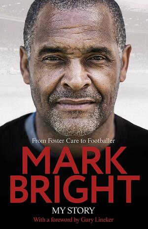 My Story: From Foster Home to Footballer by Mark Bright, Kevin Brennan