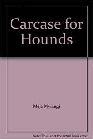 Carcase for Hounds by Meja Mwangi