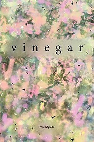 Vinegar by Rob McGlade