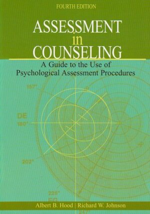 Assessment in Counseling: A Guide to the Use of Psychological Assessment Procedures by Albert B. Hood, Richard W. Johnson