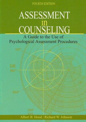 Assessment in Counseling: A Guide to the Use of Psychological Assessment Procedures by Richard W. Johnson, Albert B. Hood