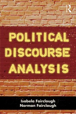 Political Discourse Analysis: A Method for Advanced Students by Isabela Fairclough, Norman Fairclough