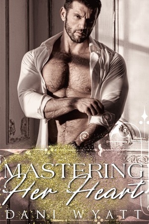 Mastering Her Heart by Dani Wyatt