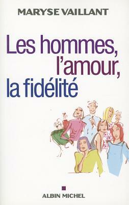Hommes, L'Amour, La Fidelite (Les) by Maryse Vaillant