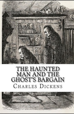 The Haunted Man and the Ghost's Bargain illustrated by Charles Dickens