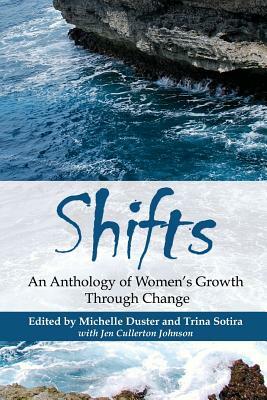 Shifts: An Anthology of Women's Growth Through Change by Michelle Duster, Trina Sotira