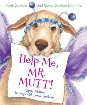 Help Me, Mr. Mutt!: Expert Answers for Dogs with People Problems by Janet Stevens, Susan Stevens Crummel