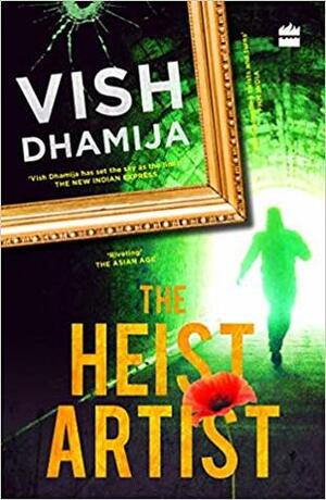 The Heist Artist by Vish Dhamija