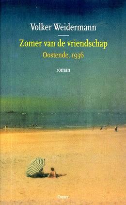 Zomer van de vriendschap: Oostende, 1936 by Volker Weidermann