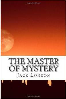 The Master of Mystery by Jack London