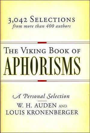 The Viking Book of Aphorisms, A personal Selection by W.H. Auden, W.H. Auden, Louis Kronenberger