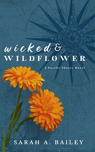 Wicked & Wildflower by Sarah A. Bailey