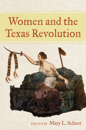 Women and the Texas Revolution by Mary L. Scheer