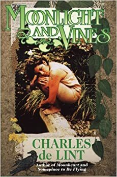 Moonlight and Vines: A Newford Collection by Charles de Lint