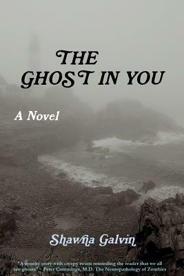 The Ghost in You by Shawna Galvin