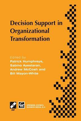 Decision Support in Organizational Transformation: Ifip Tc8 Wg8.3 International Conference on Organizational Transformation and Decision Support, 15-1 by Andrew McCosh, Sabino Ayestaran, Patrick Humphreys