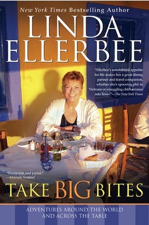 Take Big Bites: Adventures Around the World and Across the Table by Linda Ellerbee