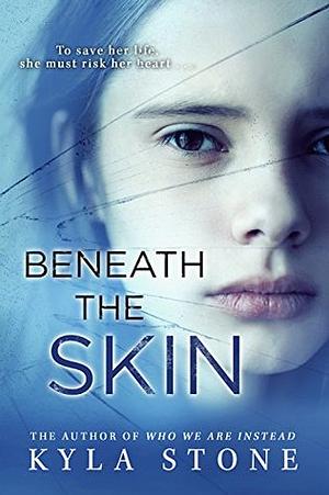 Beneath the Skin by Kyla Stone