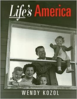 Life's America: Family and Nation in Postwar Photojournalism by Wendy Kozol
