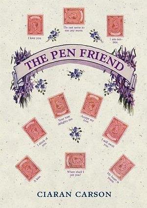 The Pen Friend: A Novel by Ciaran Carson, Ciaran Carson