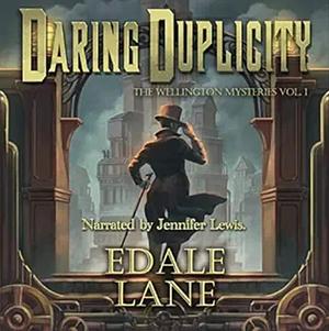 Daring Duplicity, the Wellington Mysteries, Vol.1: Adventures of a Lesbian Victorian Detective by Edale Lane