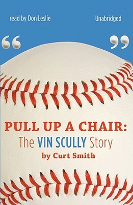 Pull Up a Chair: The Vin Scully Story by Curt Smith