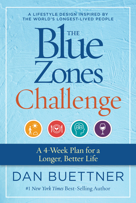 The Blue Zones Challenge: A 4-Week Plan for a Longer, Better Life by Dan Buettner