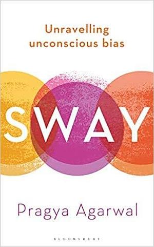 BY Dr Pragya Agarwal Sway Unravelling Unconscious Bias Hardcover - 2 April 2020 by Pragya Agarwal, Pragya Agarwal