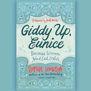 Giddy Up, Eunice Lib/E: Because Women Need Each Other by Beth Moore, Sophie Hudson, Sophie Hudson