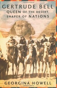 Gertrude Bell: Queen of the Desert, Shaper of Nations by Georgina Howell