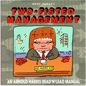 Mark Marek's Two-Fisted Management: An Arnold Harris Read'N'Lead Manual by Mark Marek