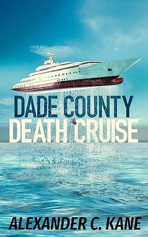 Dade County Death Cruise: Orlando People, Book 2 by Alexander C. Kane, Alexander C. Kane