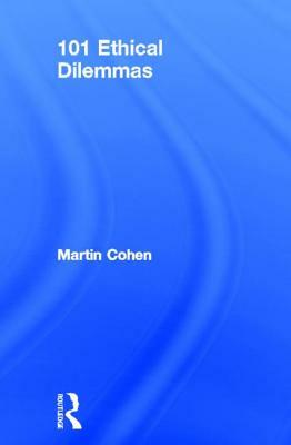 101 Ethical Dilemmas by Martin Cohen