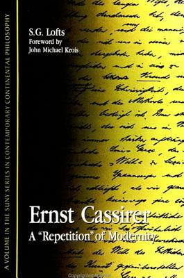 Ernst Cassirer: A "repetition" of Modernity by S. G. Lofts