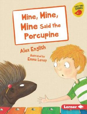 Mine, Mine, Mine Said the Porcupine by Alex English