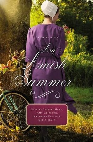 An Amish Summer by Kathleen Fuller, Shelley Shepard Gray, Kelly Irvin, Amy Clipston