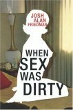 When Sex Was Dirty by Josh Alan Friedman
