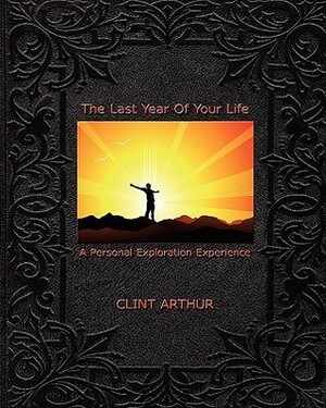 The Last Year of Your Life by Clint Arthur