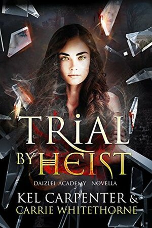 Trial by Heist by Kel Carpenter, Carrie Whitethorne