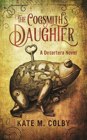 The Cogsmith's Daughter by Kate M. Colby