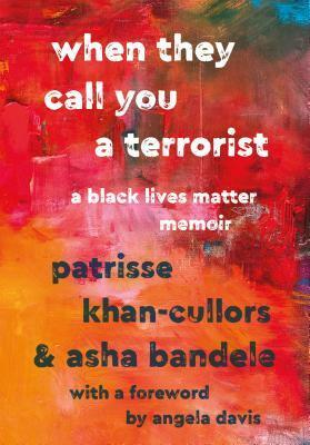 When They Call You a Terrorist: A Black Lives Matter Memoir by Asha Bandele, Patrisse Khan-Cullors