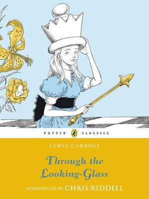 Through the Looking Glass and What Alice Found There by Lewis Carroll